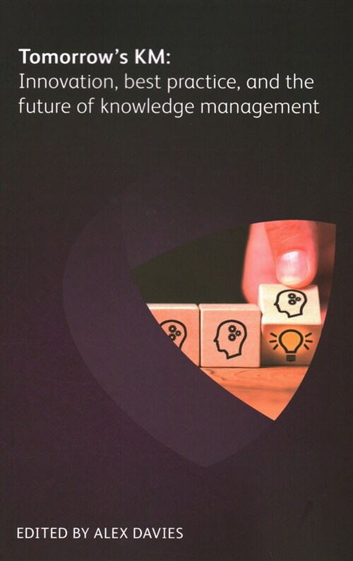 Tomorrows KM: Innovation, best practice and the future of knowledge management (Paperback)