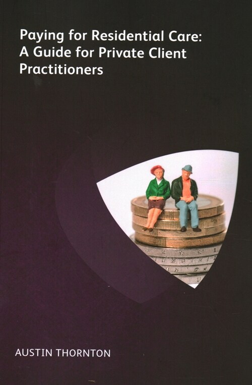 Paying For Residential Care: A Guide For Private Client Practitioners (Paperback)