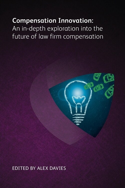 Compensation Innovation : An in-depth exploration into the future of law firm compensation (Paperback)