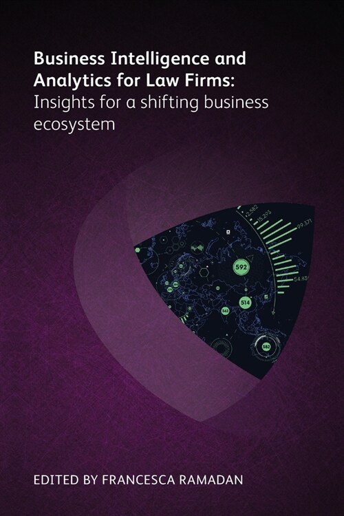 Business Intelligence and Analytics for Law Firms: Insights for a shifting business ecosystem (Paperback)