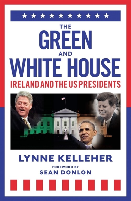 The Green & White House : Ireland and the US Presidents (Hardcover)