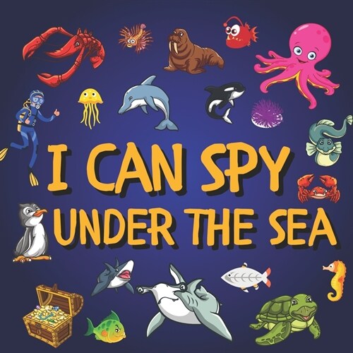 I Can Spy Under The Sea : A Fun Learn Activity Guessing A-Z Picture Game Book For Kids Ages 2-5 | ToddlersPreschoolers, Kindergartners Stocking Stuffe (Paperback)