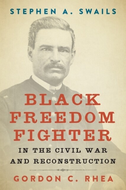 Stephen A. Swails: Black Freedom Fighter in the Civil War and Reconstruction (Hardcover)