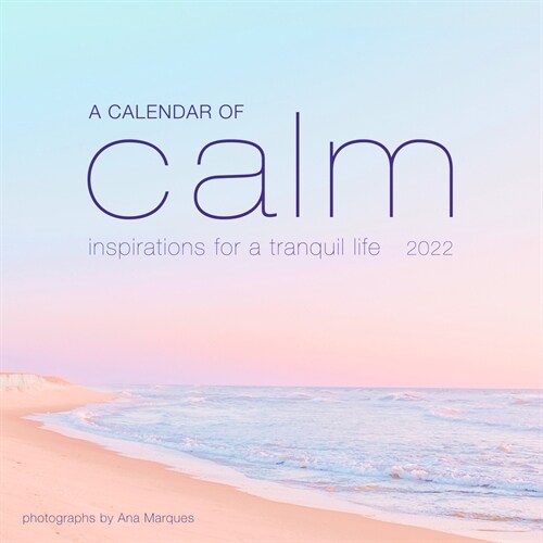A Calendar of Calm Wall Calendar 2022: Inspirations for a Tranquil Life (Wall)
