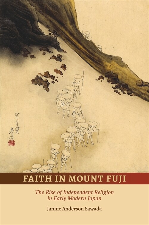 Faith in Mount Fuji: The Rise of Independent Religion in Early Modern Japan (Hardcover)