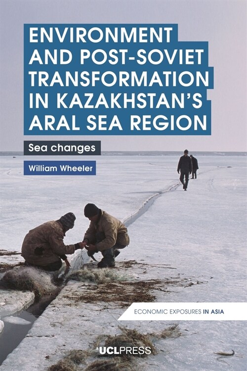 Environment and Post-Soviet Transformation in Kazakhstans Aral Sea Region : Sea Changes (Hardcover)