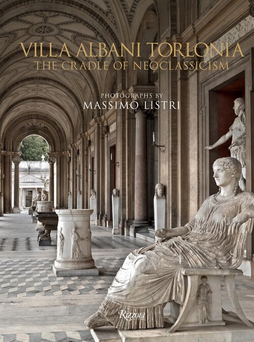 Villa Albani Torlonia: The Cradle of Neoclassicism (Hardcover)