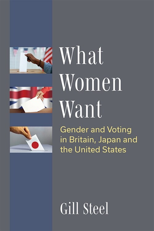 What Women Want: Gender and Voting in Britain, Japan and the United States (Hardcover)