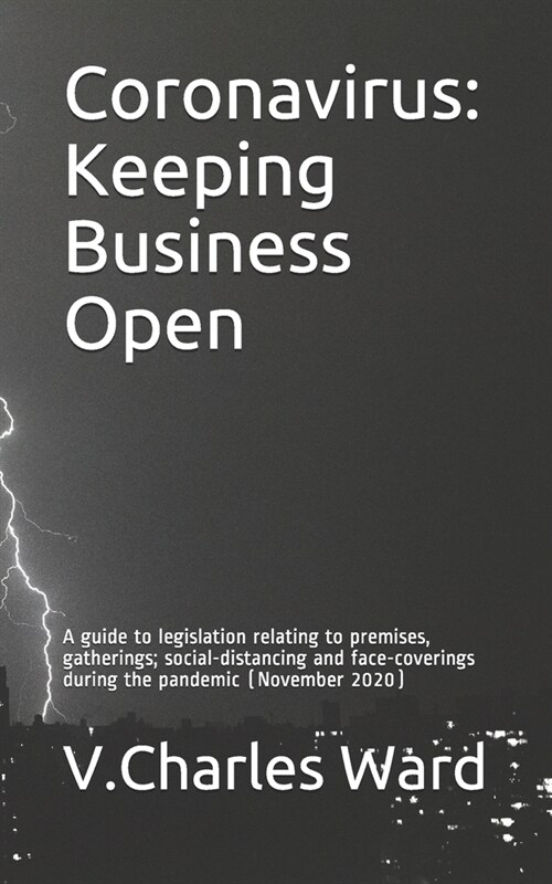 Coronavirus: Keeping Business Open: A guide to legislation relating to premises, gatherings; social-distancing and face-coverings d (Paperback)