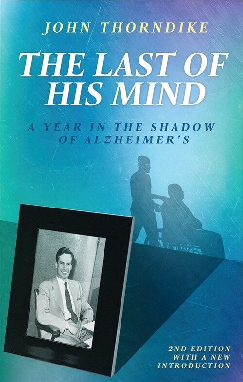 The Last of His Mind, Second Edition: A Year in the Shadow of Alzheimers (Paperback, 2)