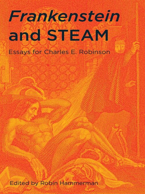 Frankenstein and Steam: Essays for Charles E. Robinson (Hardcover)