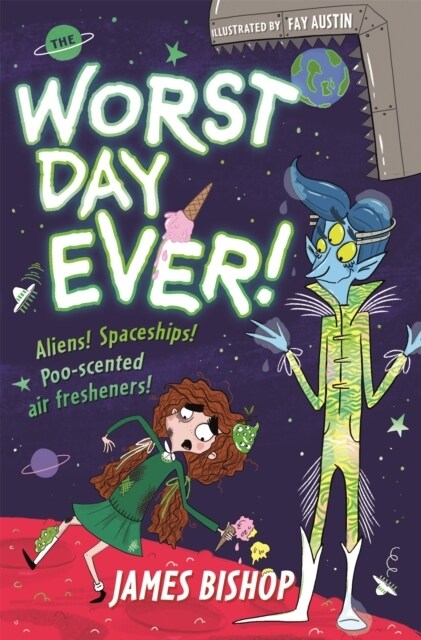 The Worst Day Ever! : Aliens! Spaceships! Poo-scented air fresheners! (Paperback)