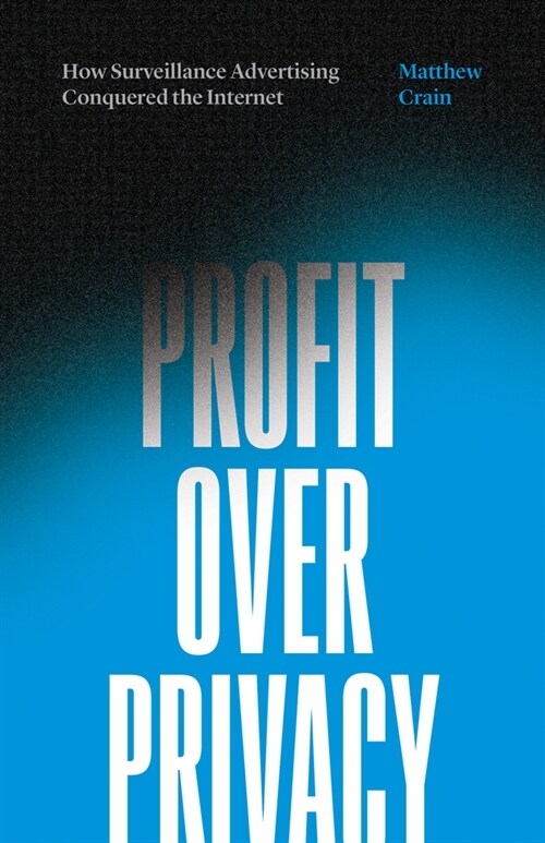 Profit Over Privacy: How Surveillance Advertising Conquered the Internet (Paperback)