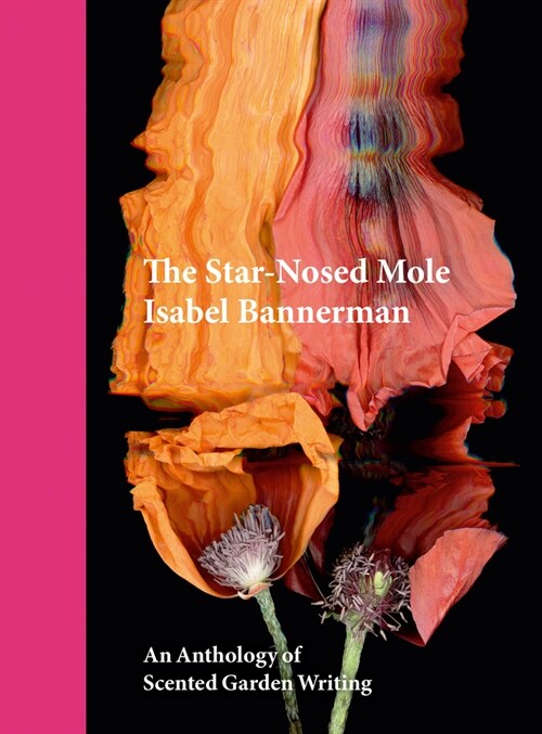 The Star-Nosed Mole : An Anthology of Scented Garden Writing (Hardcover)