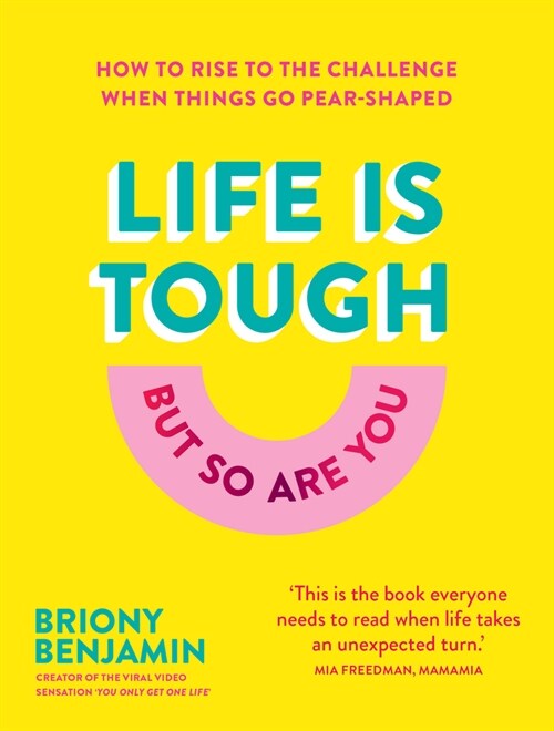 Life Is Tough (But So Are You) : How to rise to the challenge when things go pear-shaped (Hardcover)