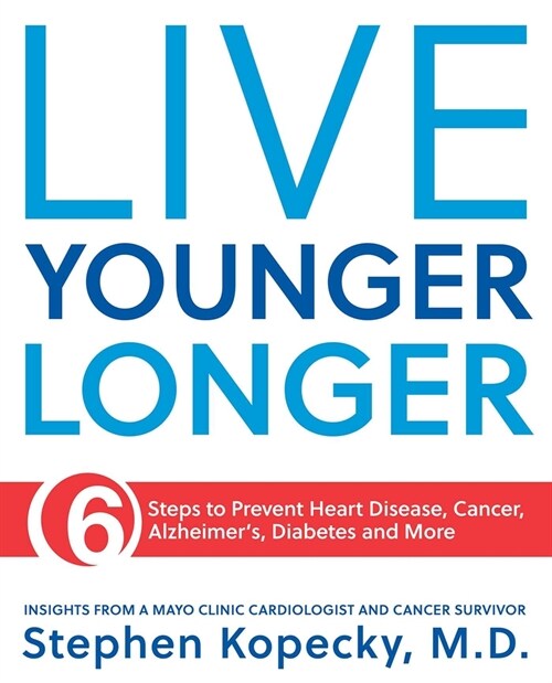 Live Younger Longer 6 Steps to Prevent Heart Disease, Cancer, Alzheimers, Diabetes and More (Paperback)