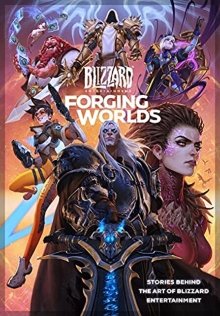 Forging Worlds: Stories Behind the Art of Blizzard Entertainment (Hardcover)