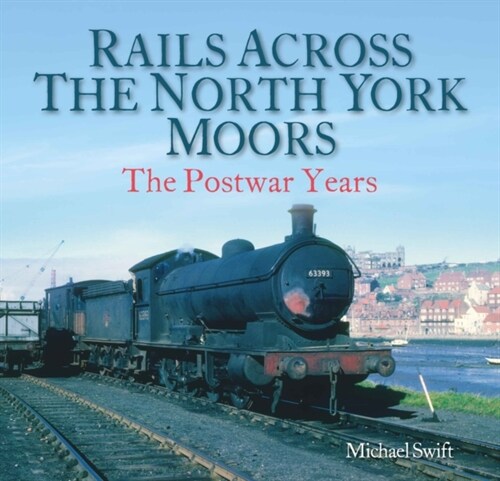 Rails Across the North York Moors : The Postwar Years (Paperback)