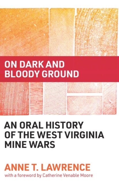 On Dark and Bloody Ground: An Oral History of the West Virginia Mine Wars (Hardcover)