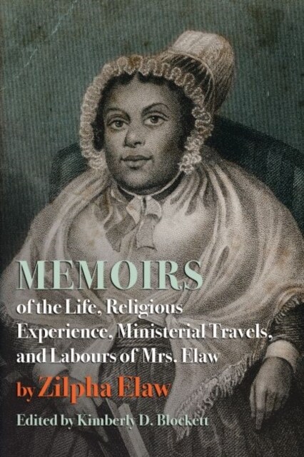 Memoirs of the Life, Religious Experience, Ministerial Travels, and Labours of Mrs. Elaw (Hardcover)