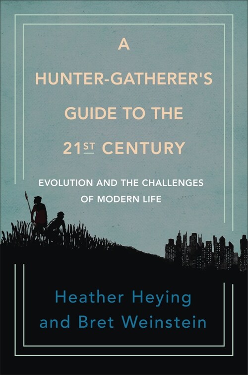 A Hunter-gatherers Guide To The 21st Century : Evolution and the Challenges of Modern Life (Hardcover)