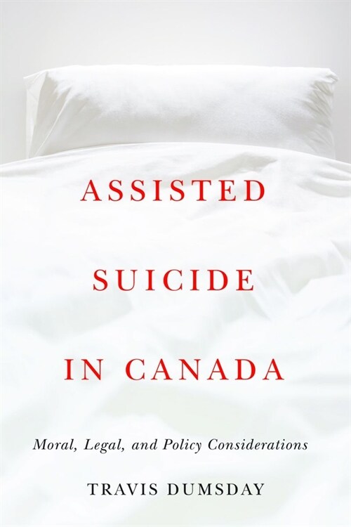 Assisted Suicide in Canada: Moral, Legal, and Policy Considerations (Hardcover)