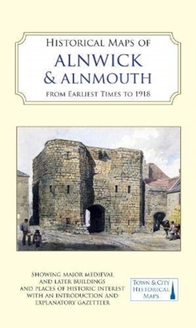 Historical Maps of Alnwick & Alnmouth from Earliest Times to 1918 (Sheet Map)