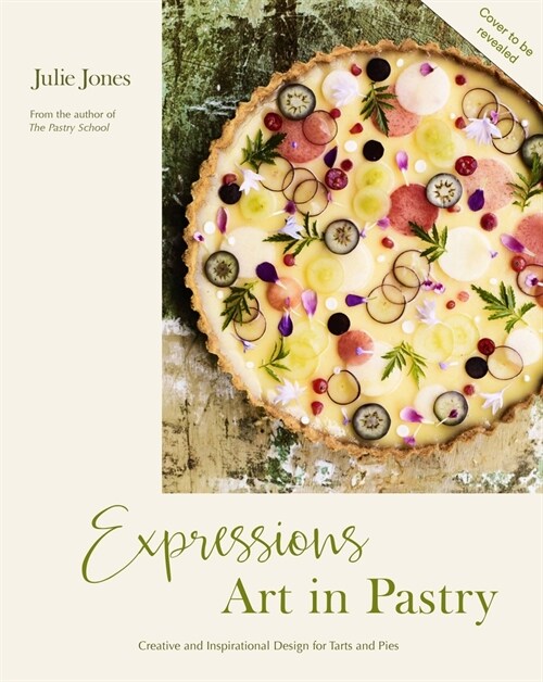 Expressions: Art in Pastry : Recipes and Ideas for Extraordinary Pies and Tarts (Hardcover)