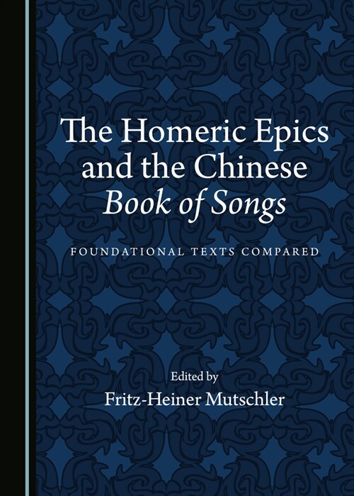 The Homeric Epics and the Chinese Book of Songs : Foundational Texts Compared (Paperback, Unabridged ed)