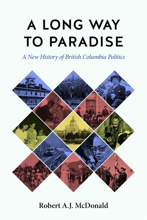 A Long Way to Paradise: A New History of British Columbia Politics (Hardcover)