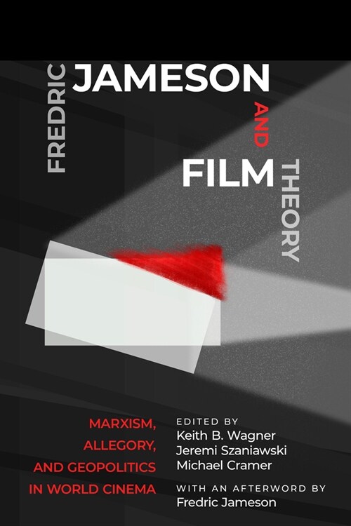 Fredric Jameson and Film Theory: Marxism, Allegory, and Geopolitics in World Cinema (Paperback)