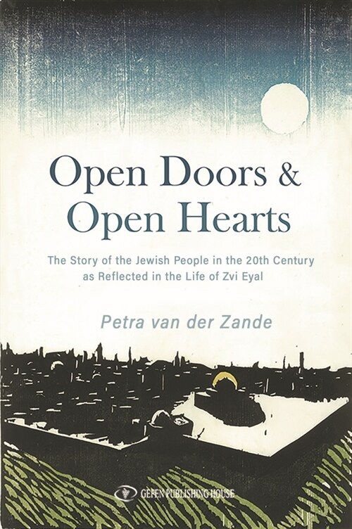Open Doors & Open Hearts: The Story of the Jewish People in the 20th Century as Reflected in the Life of Zvi Eyal (Paperback)