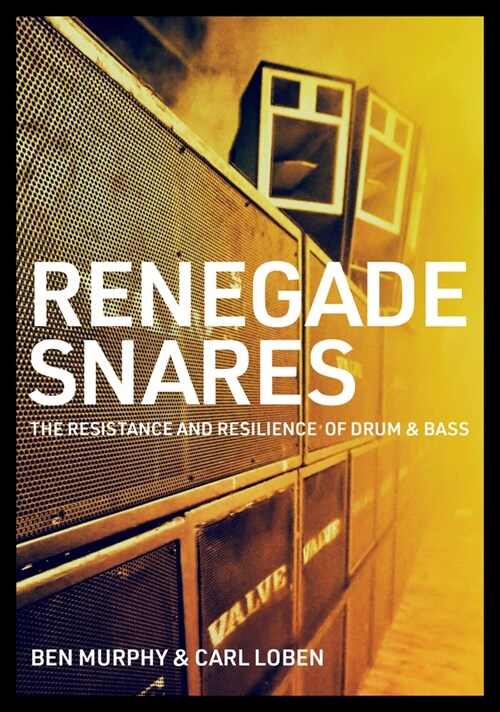 Renegade Snares : The Resistance And Resilience Of Drum & Bass (Paperback)