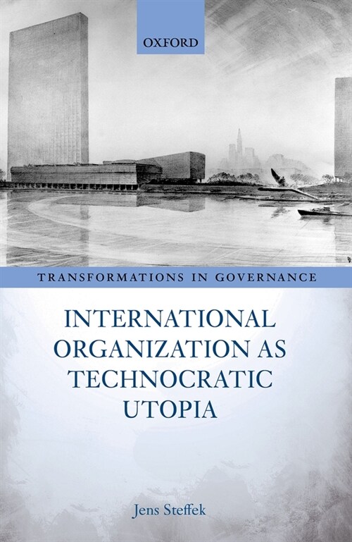 International Organization as Technocratic Utopia (Hardcover)