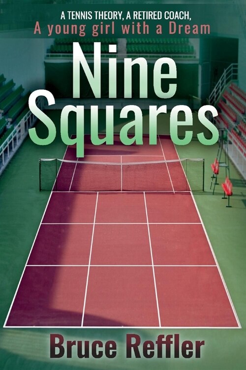 Nine Squares: A Tennis Theory, a Retired Coach, a Young Girl with a Dream (Paperback)