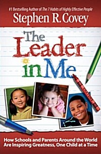 The Leader in Me: How Schools and Parents Around the World Are Inspiring Greatness, One Child at a Time                                                (Hardcover)