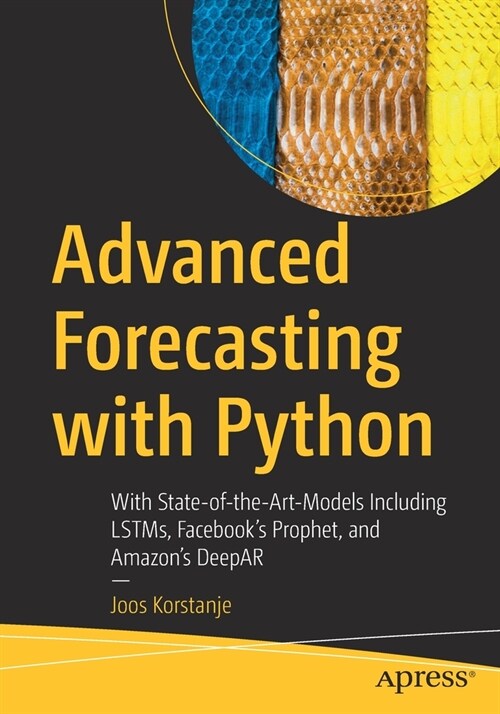 Advanced Forecasting with Python: With State-Of-The-Art-Models Including Lstms, Facebooks Prophet, and Amazons Deepar (Paperback)