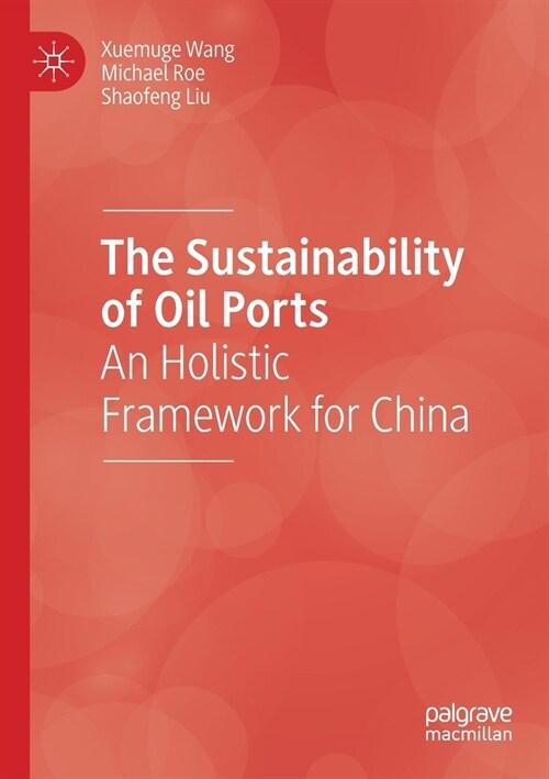 The Sustainability of Oil Ports: An Holistic Framework for China (Paperback, 2020)
