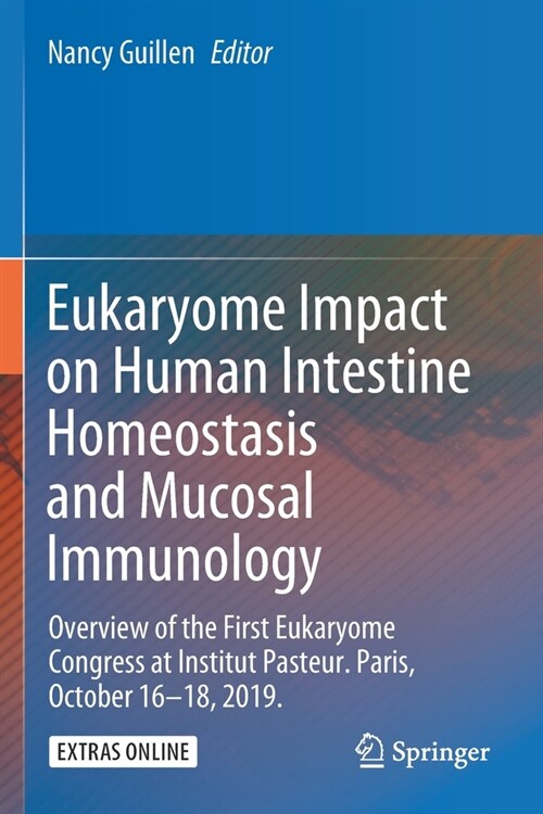 Eukaryome Impact on Human Intestine Homeostasis and Mucosal Immunology: Overview of the First Eukaryome Congress at Institut Pasteur. Paris, October 1 (Paperback, 2020)