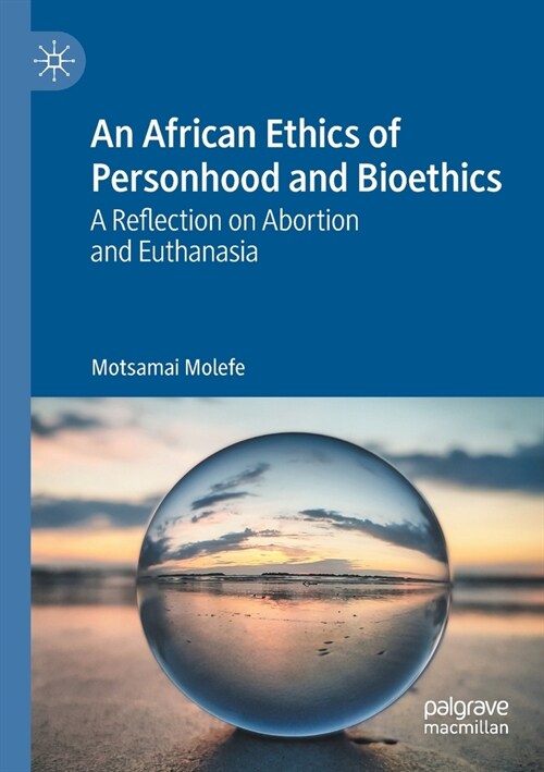 An African Ethics of Personhood and Bioethics: A Reflection on Abortion and Euthanasia (Paperback, 2020)