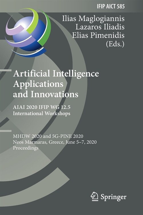 Artificial Intelligence Applications and Innovations. Aiai 2020 Ifip Wg 12.5 International Workshops: Mhdw 2020 and 5g-Pine 2020, Neos Marmaras, Greec (Paperback, 2020)