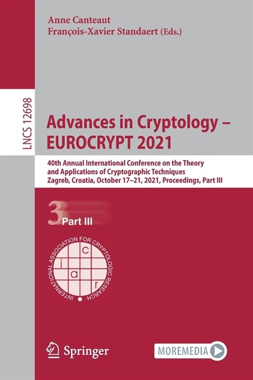 Advances in Cryptology - Eurocrypt 2021: 40th Annual International Conference on the Theory and Applications of Cryptographic Techniques, Zagreb, Croa (Paperback, 2021)