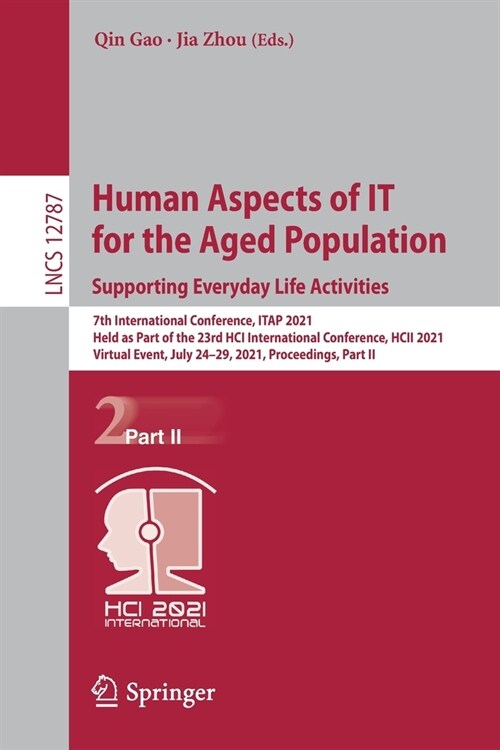 Human Aspects of It for the Aged Population. Supporting Everyday Life Activities: 7th International Conference, Itap 2021, Held as Part of the 23rd Hc (Paperback, 2021)