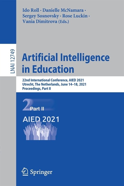 Artificial Intelligence in Education: 22nd International Conference, Aied 2021, Utrecht, the Netherlands, June 14-18, 2021, Proceedings, Part II (Paperback, 2021)