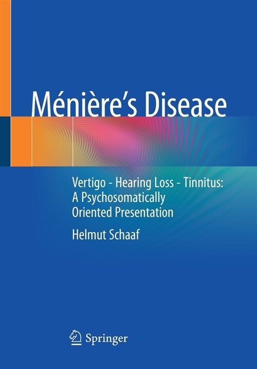 M?i?es Disease: Vertigo - Hearing Loss - Tinnitus: A Psychosomatically Oriented Presentation (Paperback, 2021)