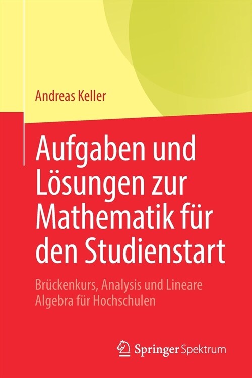 Aufgaben Und L?ungen Zur Mathematik F? Den Studienstart: Br?kenkurs, Analysis Und Lineare Algebra F? Hochschulen (Paperback, 1. Aufl. 2021)