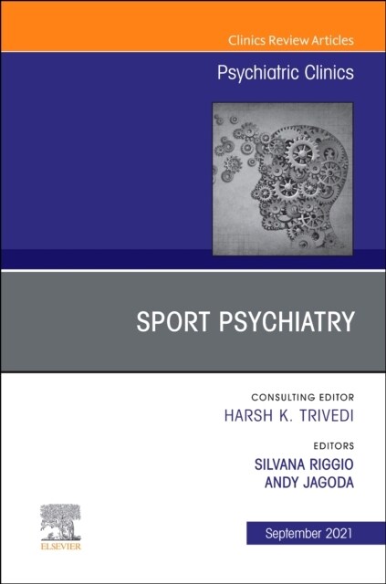 Sport Psychiatry: Maximizing Performance, an Issue of Psychiatric Clinics of North America: Volume 44-3 (Hardcover)