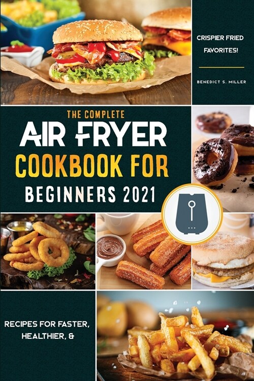 Air Fryer Cookbook for Beginners 2021: Recipes for Faster, Healthier, & Crispier Fried Favorites (Paperback)