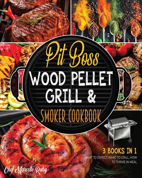 Pit Boss Wood Pellet Grill & Smoker Cookbook [3 Books in 1]: What to Expect, What to Grill, How to Thrive in Meal (Paperback)