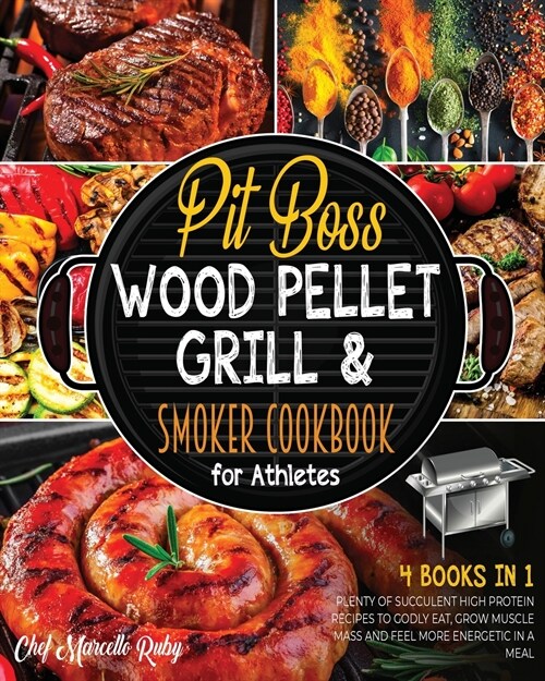 Pit Boss Wood Pellet Grill & Smoker Cookbook for Athletes [4 Books in 1]: Plenty of Succulent High Protein Recipes to Godly Eat, Grow Muscle Mass and (Paperback)